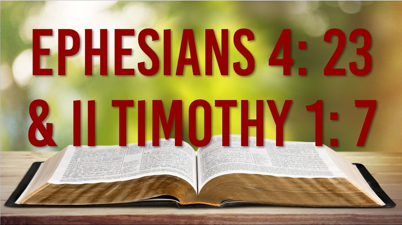 EPHESIANS 4: 23 & II TIMOTHY 1: 7 - THE NEW MIND