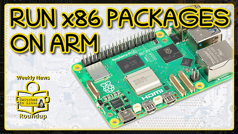 X86_64 on ARM? | Weekly News Roundup