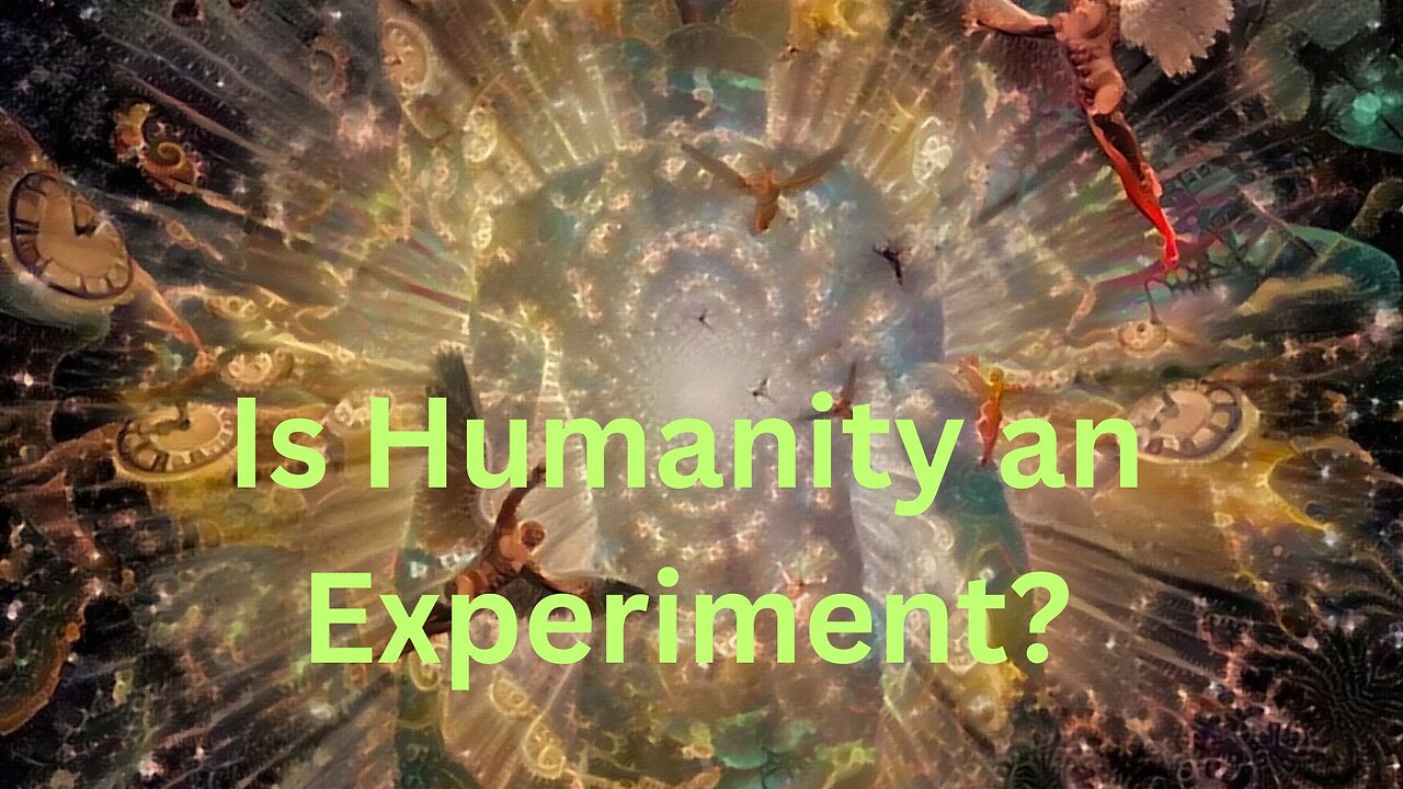 Is Humanity an Experiment? ∞Thymus: The Collective of Ascended Masters, Channeled by Daniel Scranton