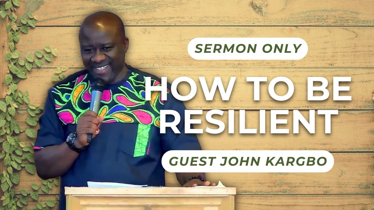 How to Be Resilient — Guest John Kargbo (Sermon Only)