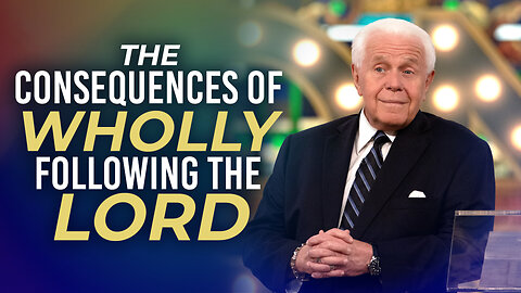 The Consequences Of Wholly Following The Lord