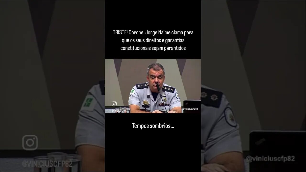 Coronel Jorge Naime clama para que seus direitos e garantias constitucionais sejam garantidos CPMI