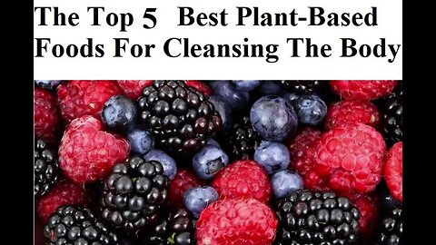 The Top 5 Best Plant Based Foods For Cleansing The Body