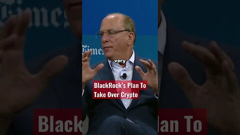 BlackRock’s Plan To Take Over Crypto