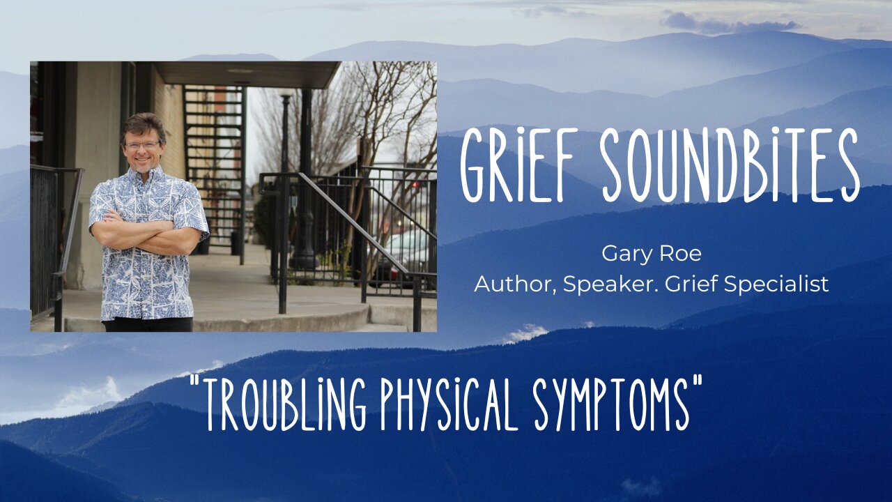 Grief Soundbites #10: Troubling Physical Symptoms