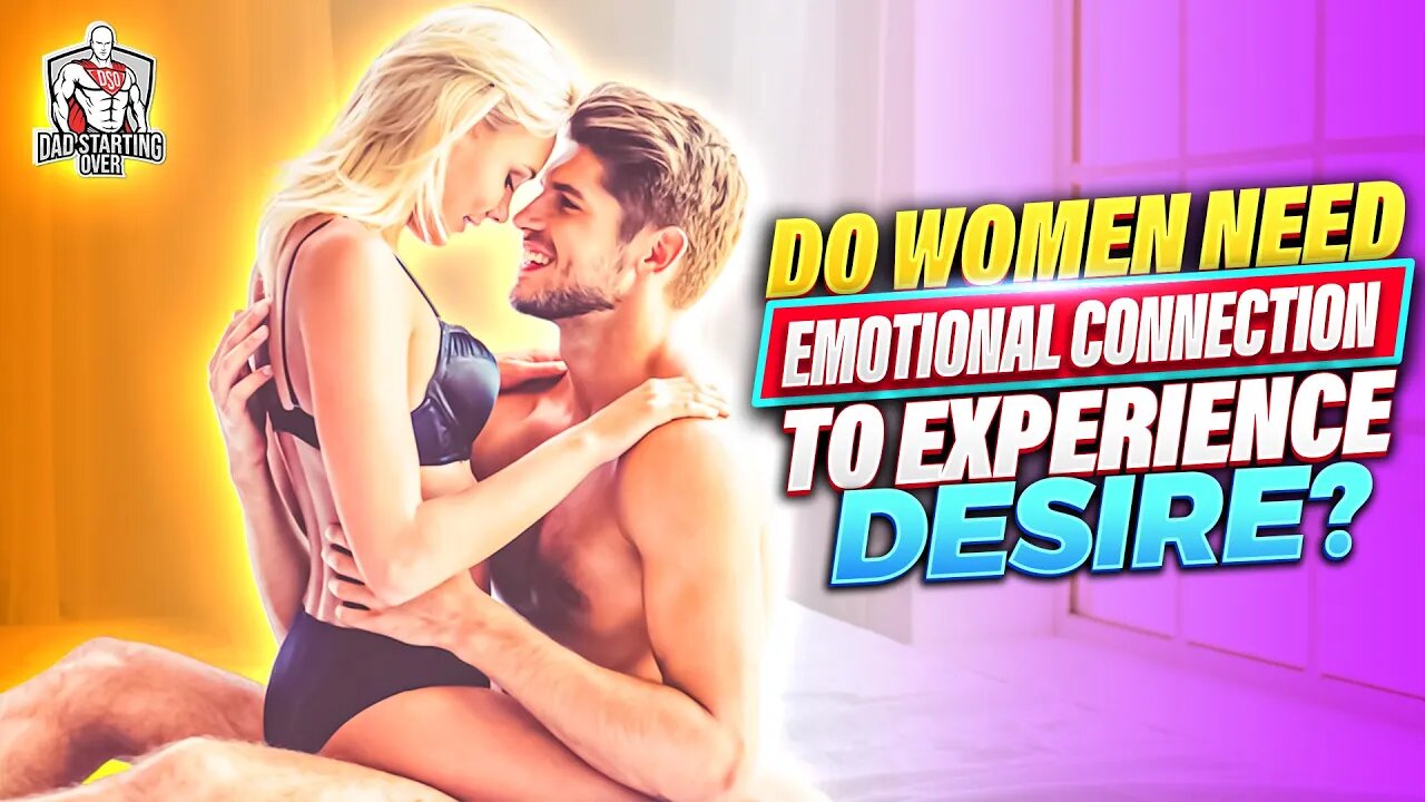 Do Women Need Emotional Connection To Experience Desire? @drpsychmom