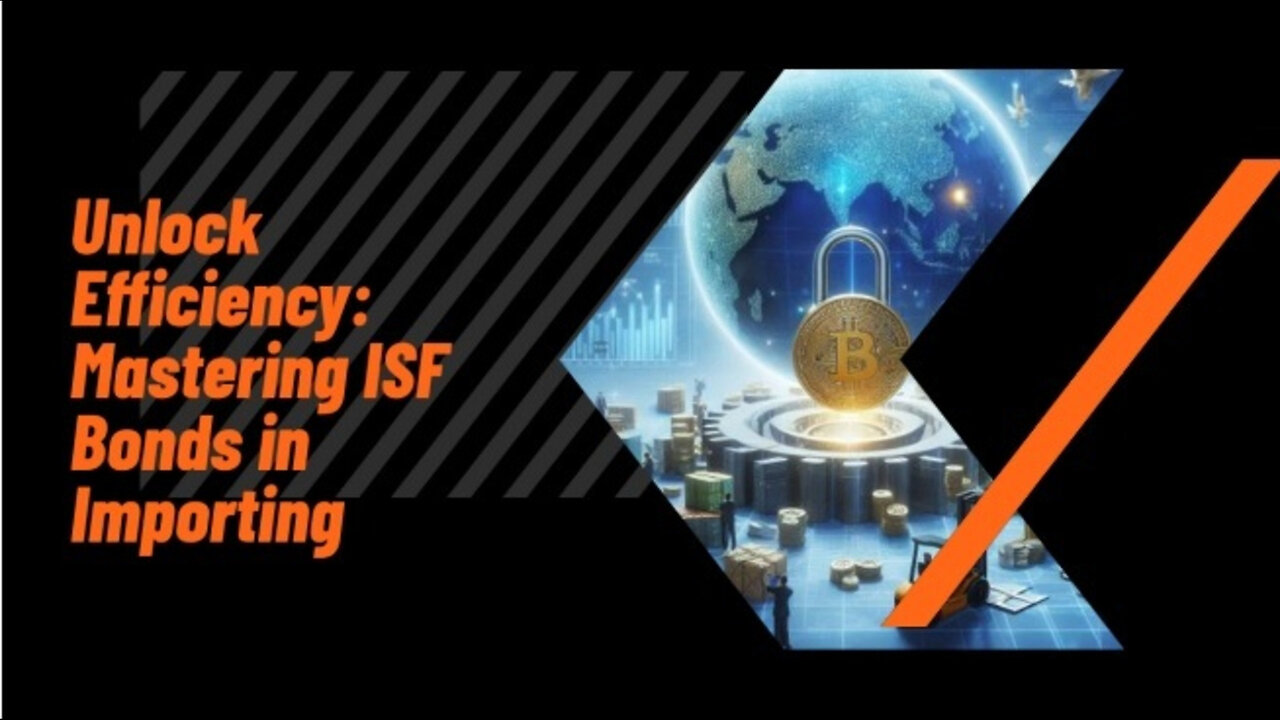 Streamlining Importation with the ISF Bond: Efficiency and Compliance
