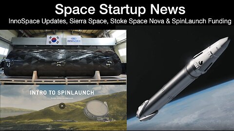 Space News: InnoSpace Updates, Sierra Space, Stoke Space Nova & SpinLaunch Funding