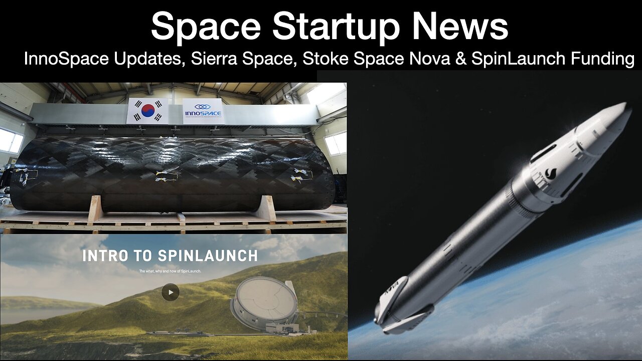Space News: InnoSpace Updates, Sierra Space, Stoke Space Nova & SpinLaunch Funding