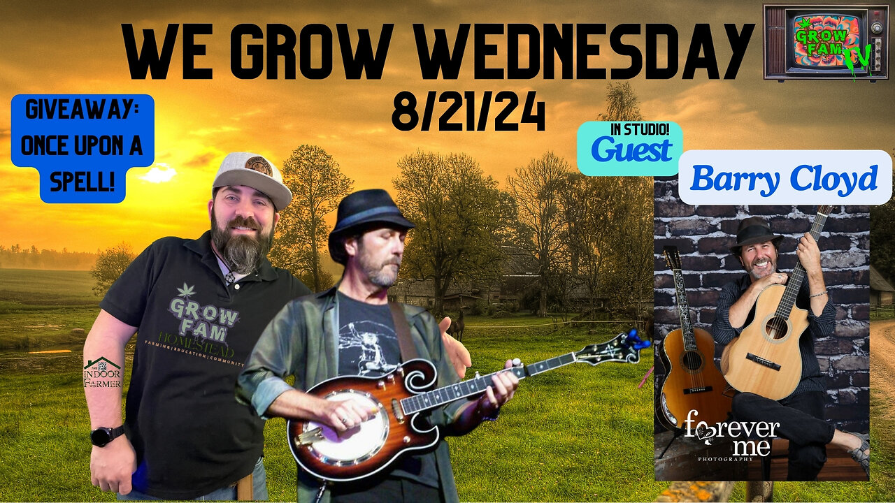 We Grow Wednesday 8.21.24, Special In Studio Performance By Barry Cloyd!