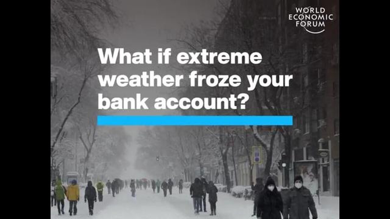 WEF | What if extreme weather froze your bank account? /new World Economic Forum propaganda