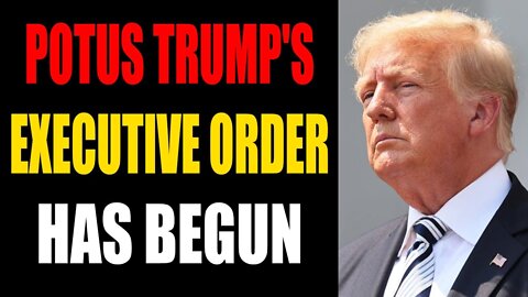 POTUS EXECUTIVE ORDER HAS BEGUN - TRUMP NEWS