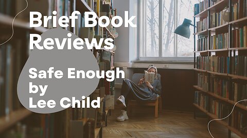 Brief Book Review - Safe Enough by Lee Child