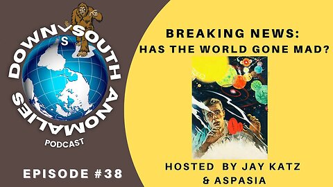 Breaking News: Has the World Gone Mad? | Down South Anomalies #38