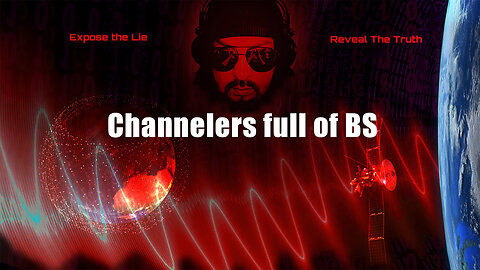 Channelers full of BS
