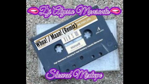 Dj Alyssa Monsanto - Whoa! / Maan! (Slowed Mixtape)