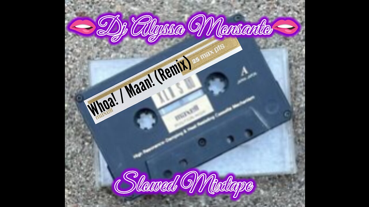 Dj Alyssa Monsanto - Whoa! / Maan! (Slowed Mixtape)