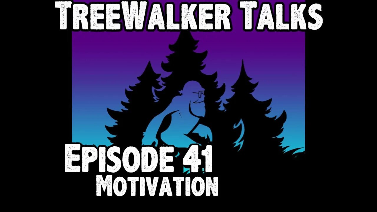 TreeWalker Talks Episode 41: Motivation
