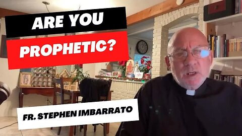 Are You Prophetic? | Fr. Stephen Imbarrato Live - Dec. 15th, 2022