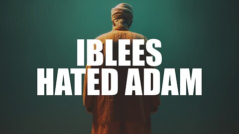 The Untold Story | Why Iblees Hated Prophet Adam (AS)