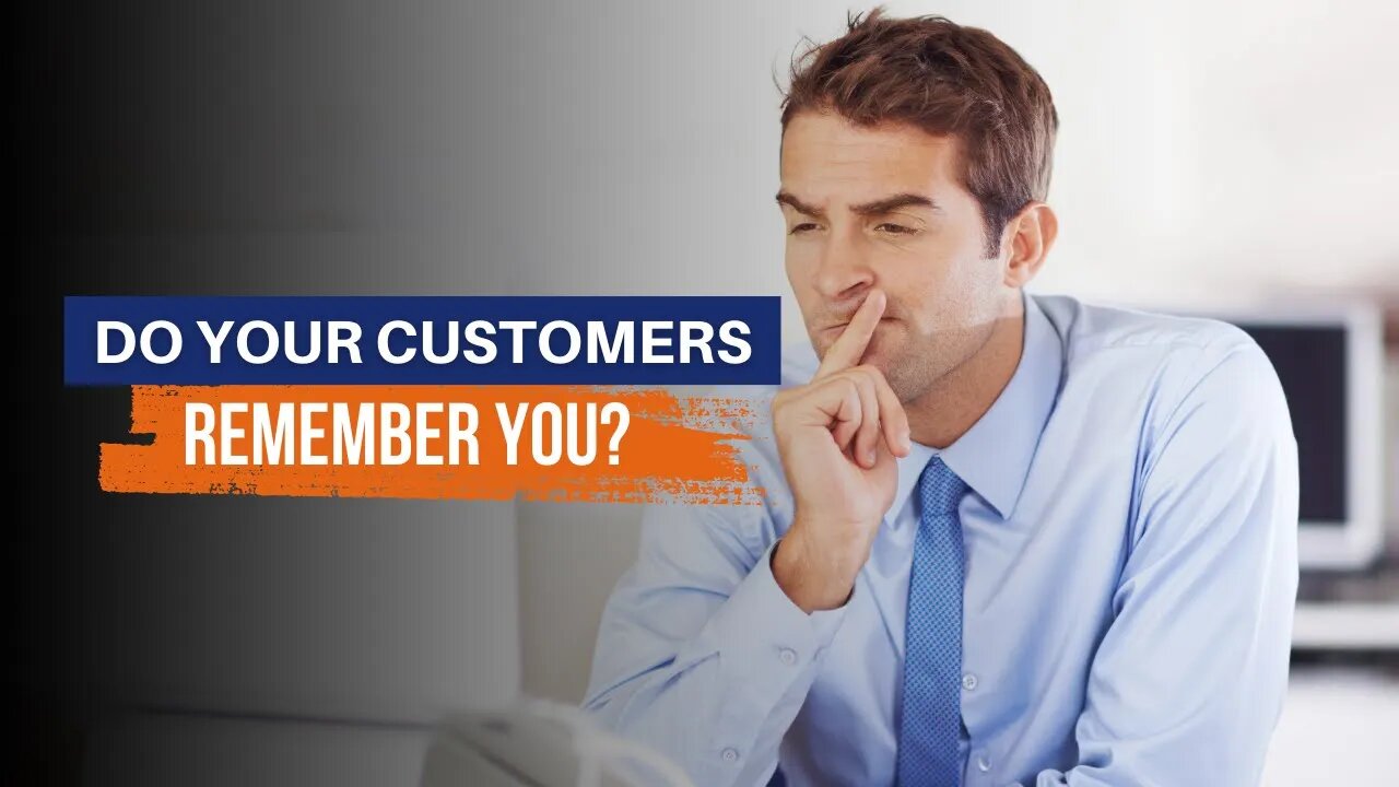 Do Your Customers Remember You?
