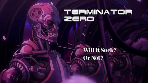 Terminator Zero Will Suck Or Not?