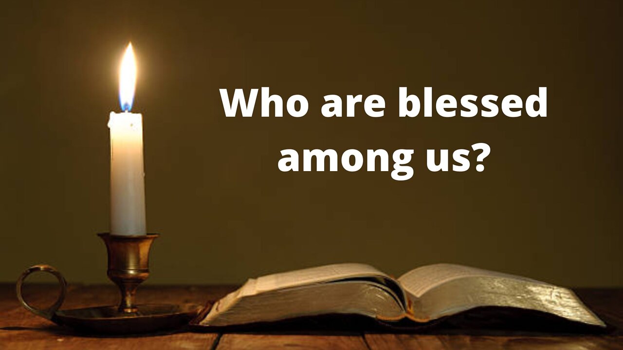 Who are blessed among us?
