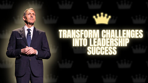 Transform Challenges into Leadership Success