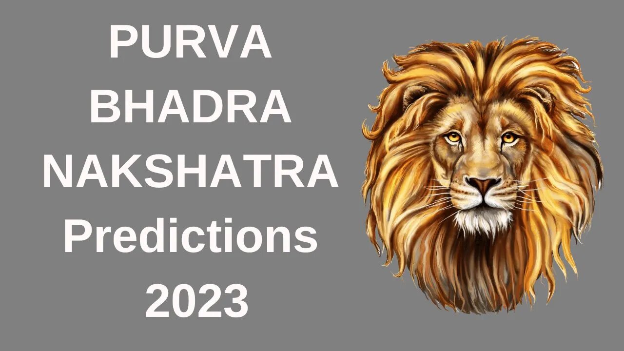 PURVA BHADRA NAKSHATRA PREDICTIONS FOR 2023