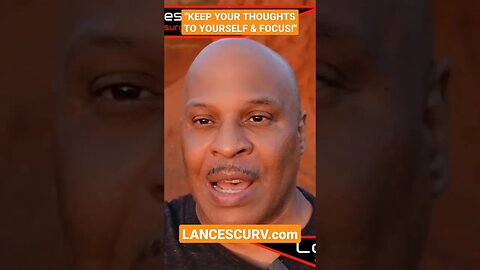 "KEEP YOUR THOUGHTS TO YOURSELF & FOCUS!" | @LanceScurv
