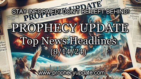 Prophecy Update Top News Headlines - (8/14/24)
