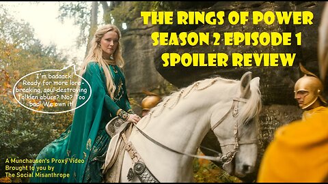 Amazon’s The Rings of Power S2E1 Spoiler Review-A Munchausen’s Proxy Video-The Social Misanthrope