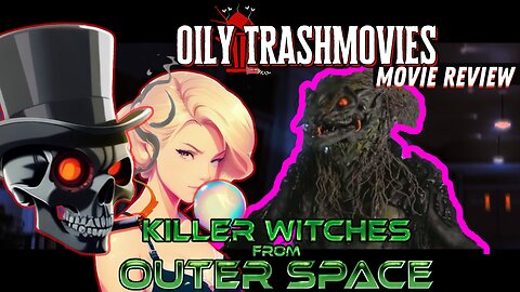 A Warning for Humanity!! Killer Witches from Outer Space - Oily TrashMovies (Movie Review)