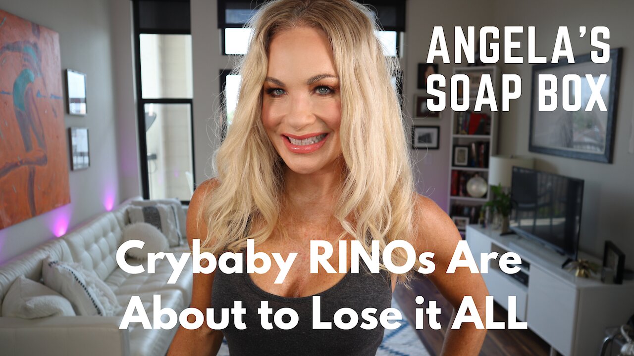 Angela's Soap Box: Crybaby RINOs Are About to Lose it ALL