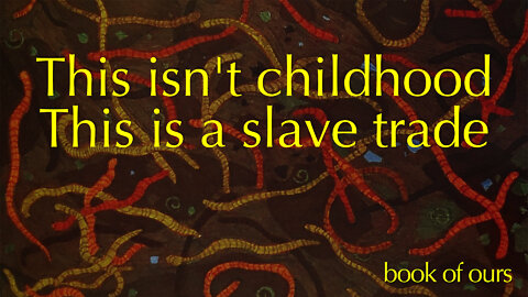 This Isn't Childhood. This Is A Slave Trade.