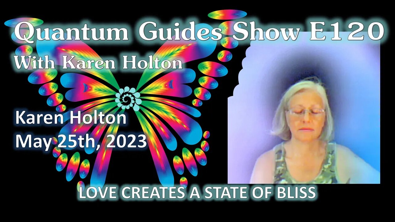Quantum Guides Show E120 Karen Holton - LOVE CREATES A STATE OF BLISS!