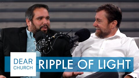 “What is Ripple of Light?” | Dear Church Ep. #124