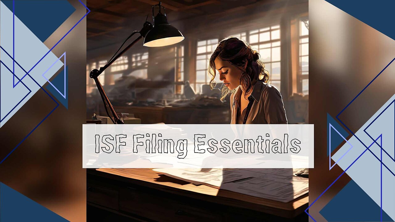 Master the ISF Filing Game: Best Practices and Benefits for Importers