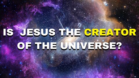 Is Jesus the Creator of the Universe✨