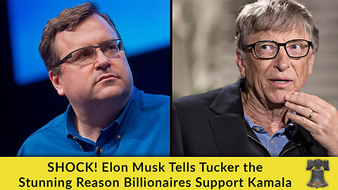 SHOCK! Elon Musk Tells Tucker the Stunning Reason Billionaires Support Kamala