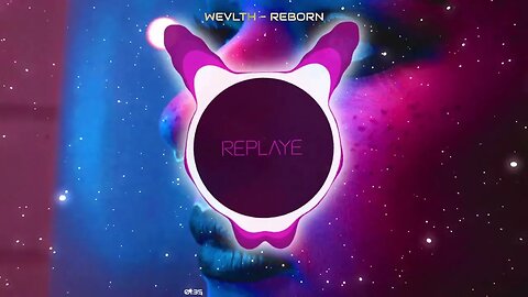 Wevlth - Reborn | Replaye