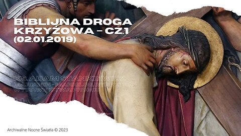 Biblijna Droga Krzyżowa – cz.1 (02.01.2019)