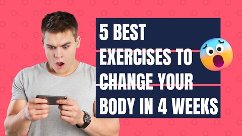 5 Best Exercises to Change your body in 4 weeks!