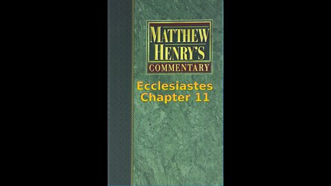 Matthew Henry's Commentary on the Whole Bible. Audio produced by I. Risch. Ecclesiastes Chapter 11