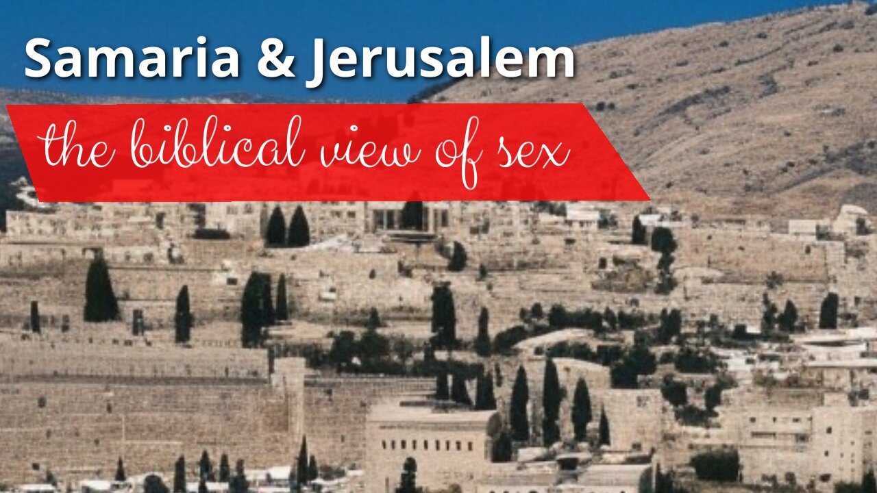 The truth about Samaria and Jerusalem