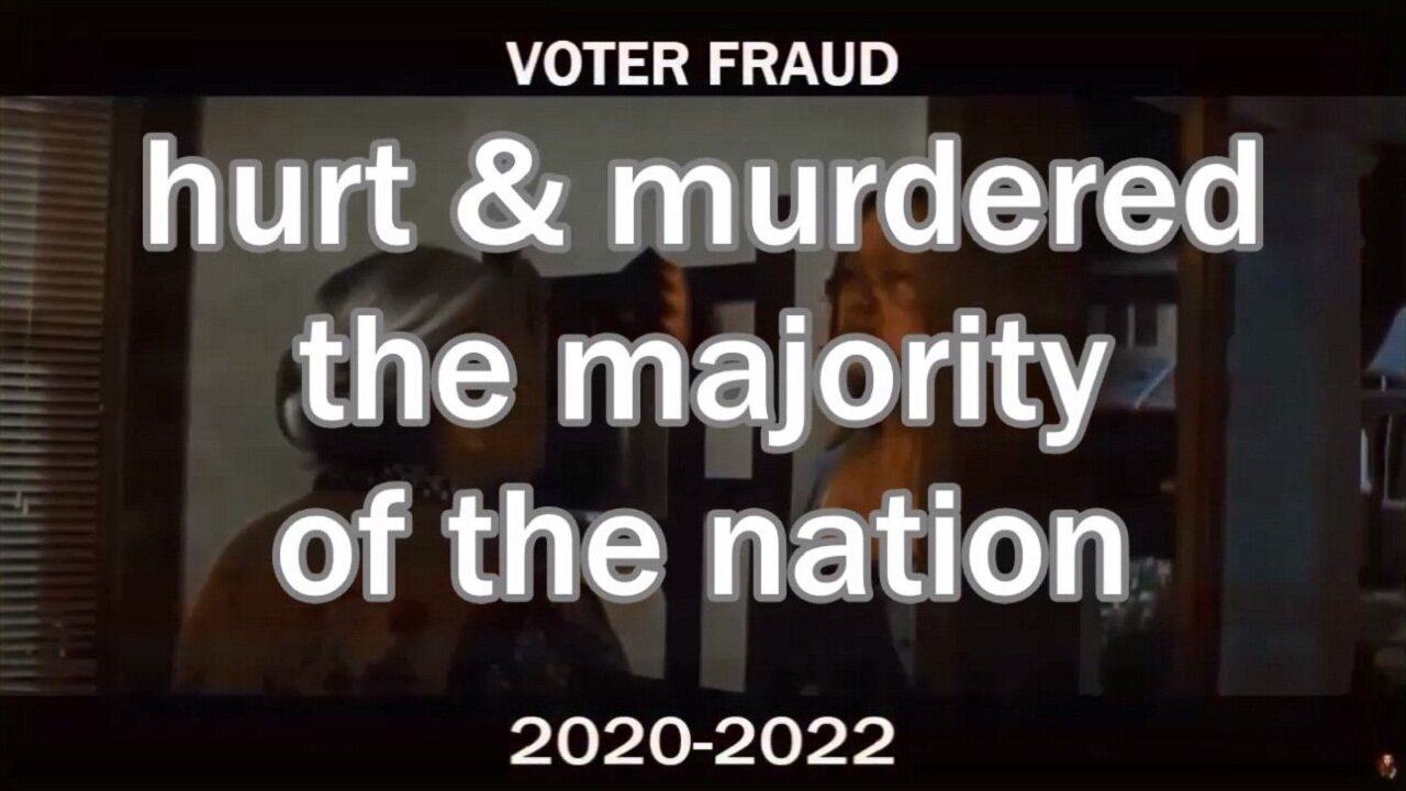 VOTER FRAUD hurt & murdered the majority of the nation