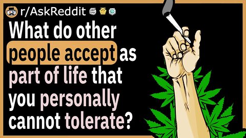 What do other people accept as part of life that you personally cannot tolerate?