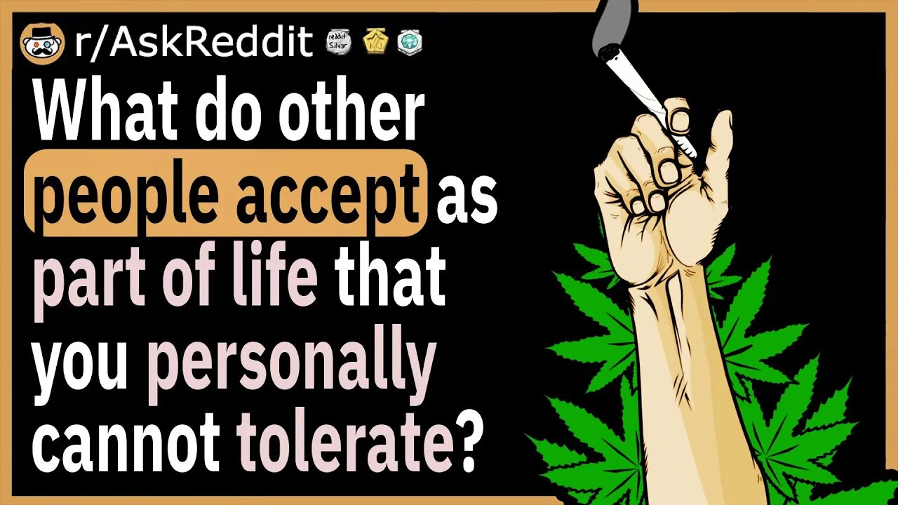 What do other people accept as part of life that you personally cannot tolerate?