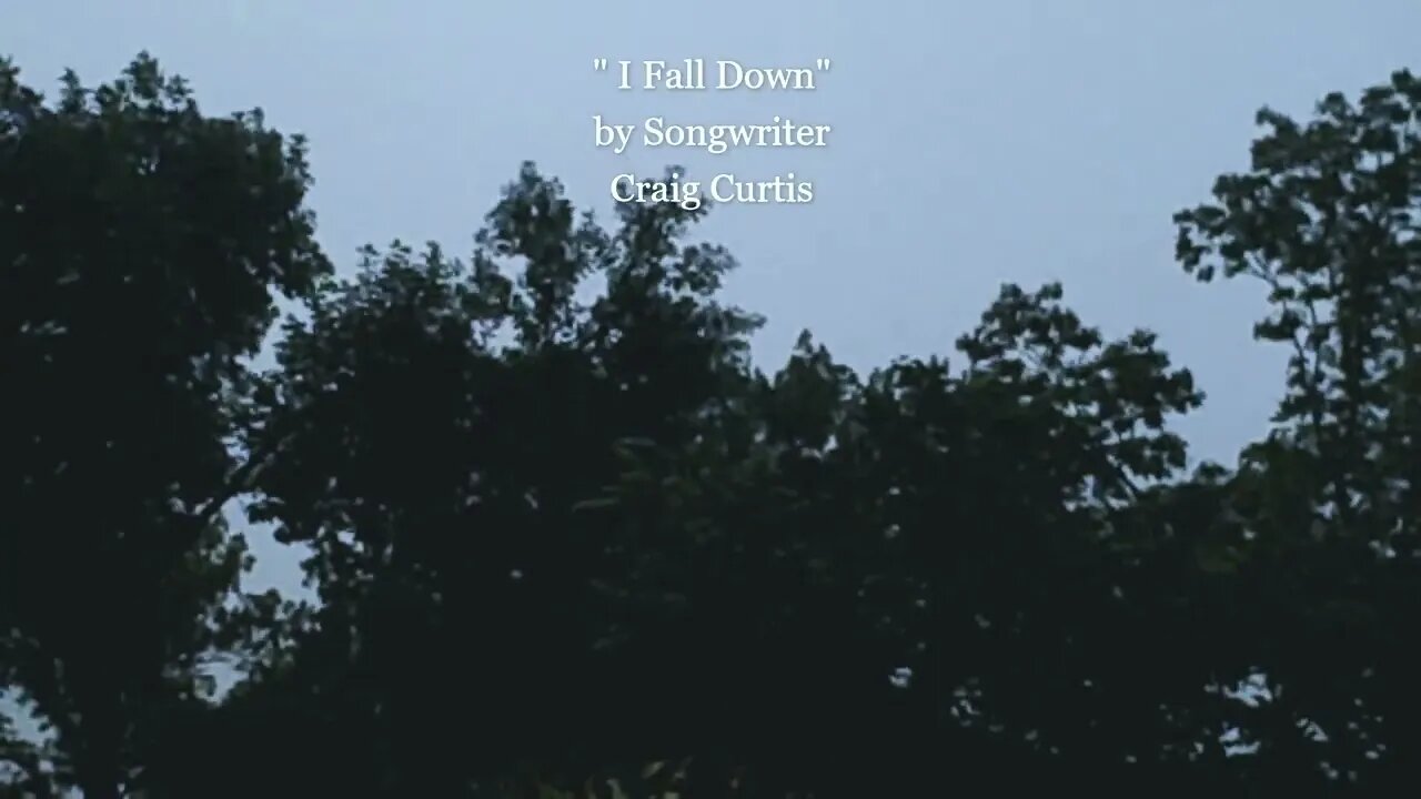 I FALL DOWN Original Song by Songwriter Craig Curtis