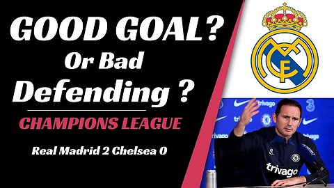 Real madrid v Chelsea: Good Goal of Bad Defending